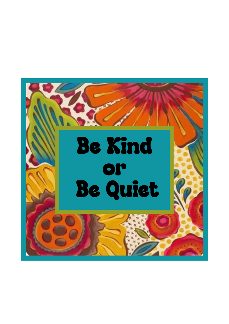 Be Kind or Be Quiet