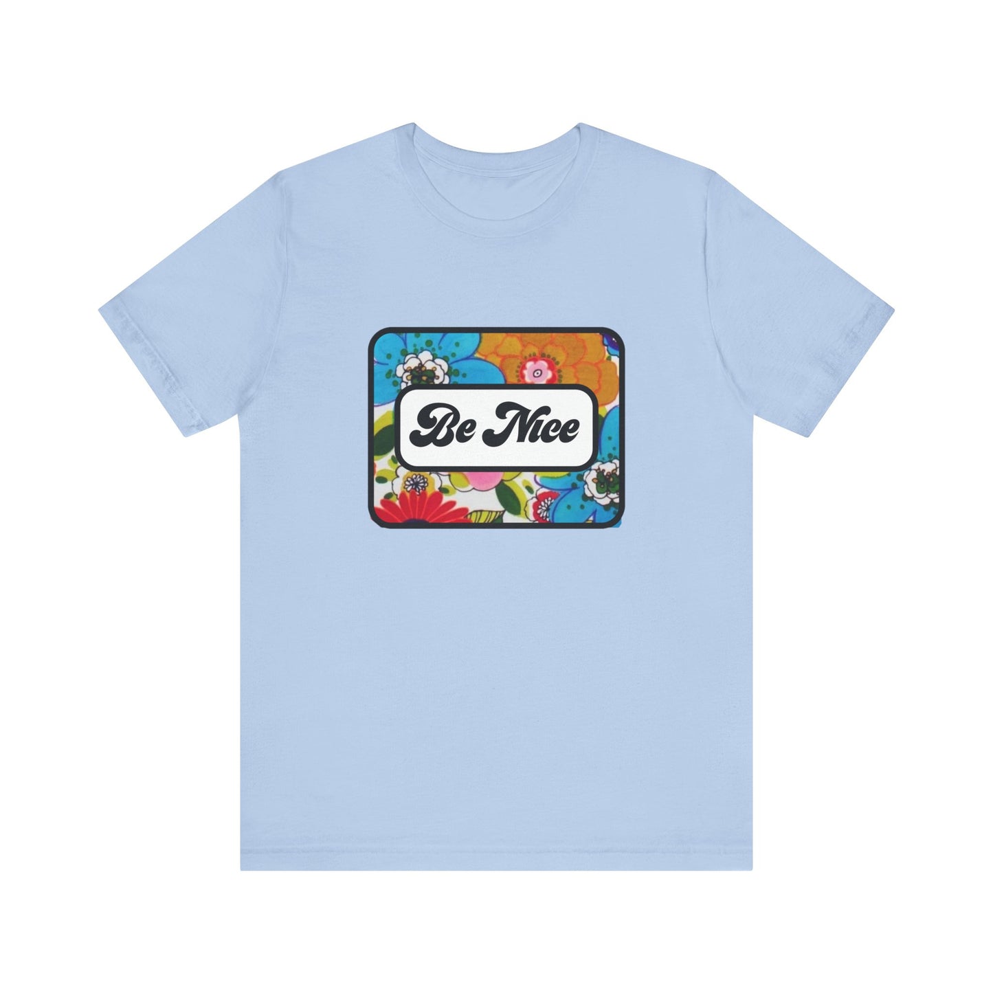 Flowers BE NICE Unisex Jersey Short Sleeve Tee