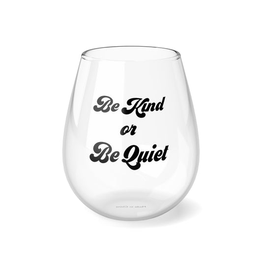 Stemless Wine Glass, 11.75oz Be KInd or Be Quiet