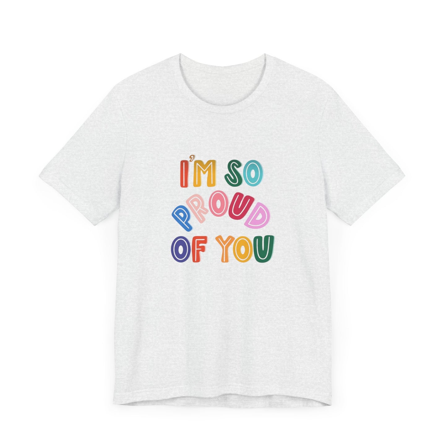 Unisex Jersey Short Sleeve Tee I'm so proud of you