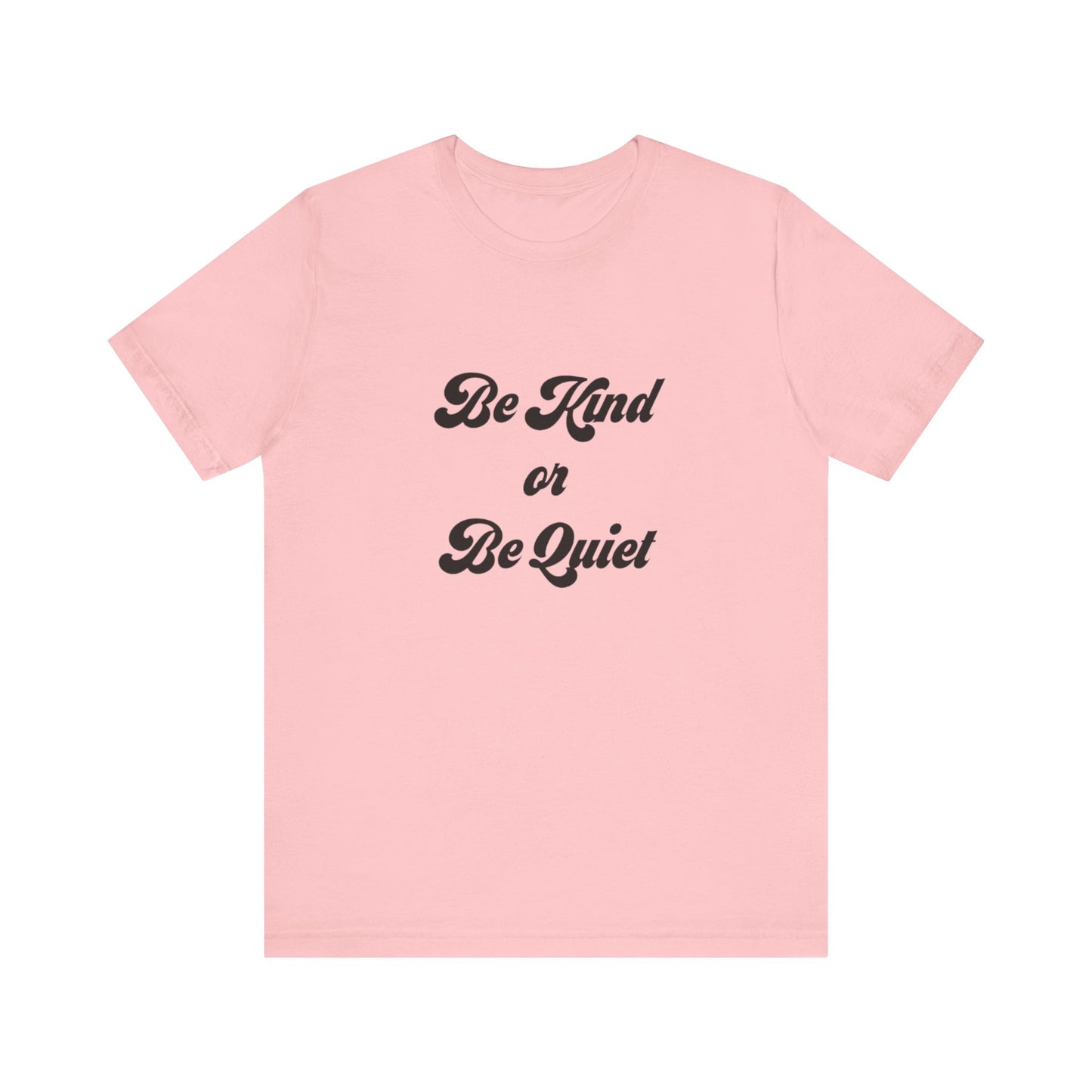 Unisex Jersey Short Sleeve Tee Be Kind or Be Quiet