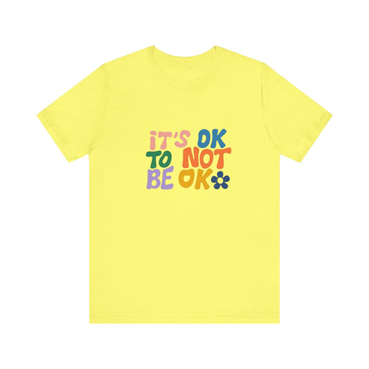 It's OK to Not Be OK Unisex Jersey Short Sleeve Tee