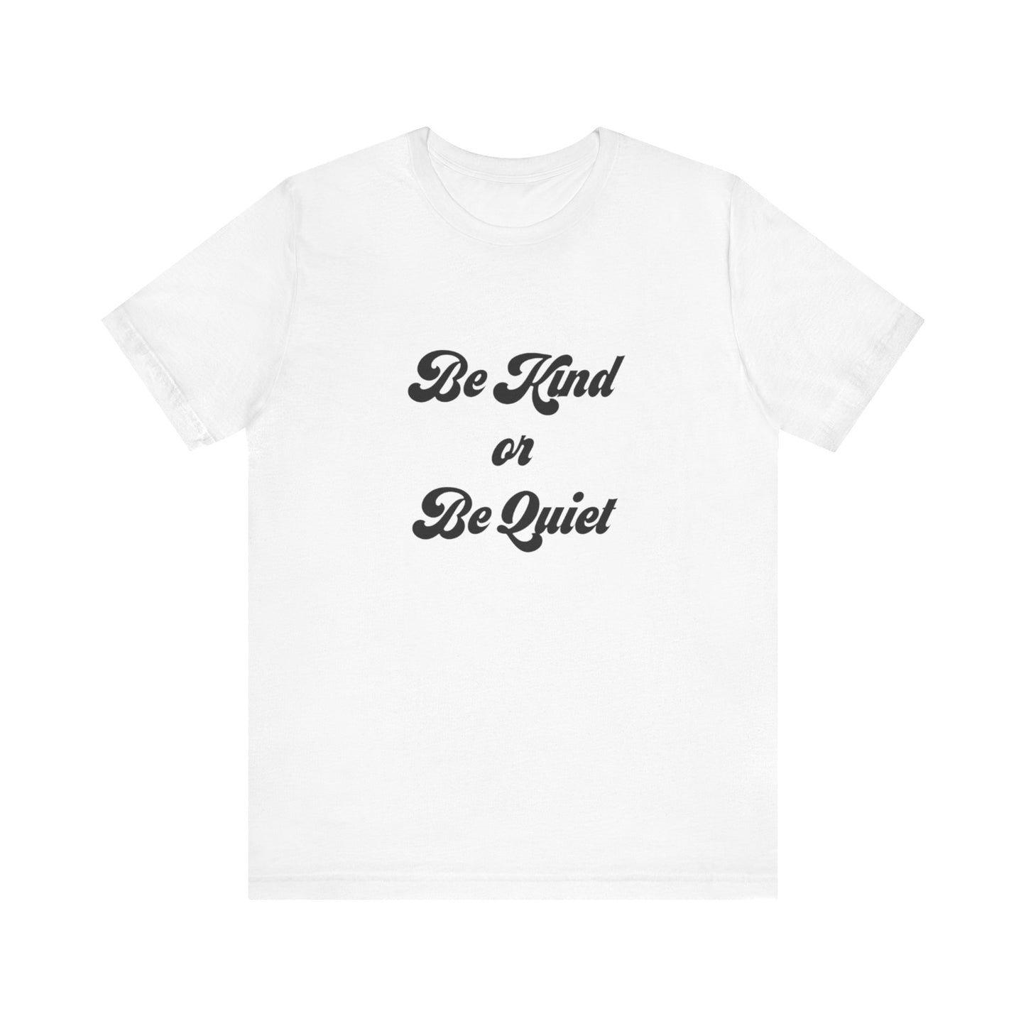 Unisex Jersey Short Sleeve Tee Be Kind or Be Quiet