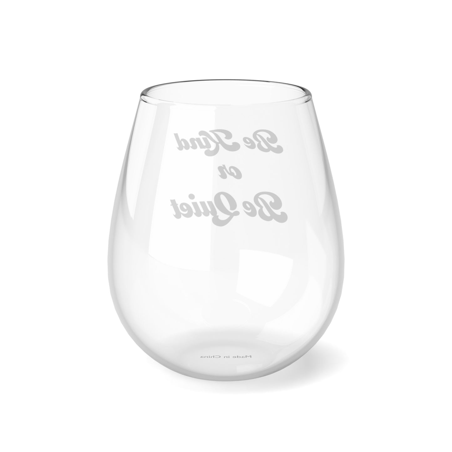 Stemless Wine Glass, 11.75oz Be KInd or Be Quiet