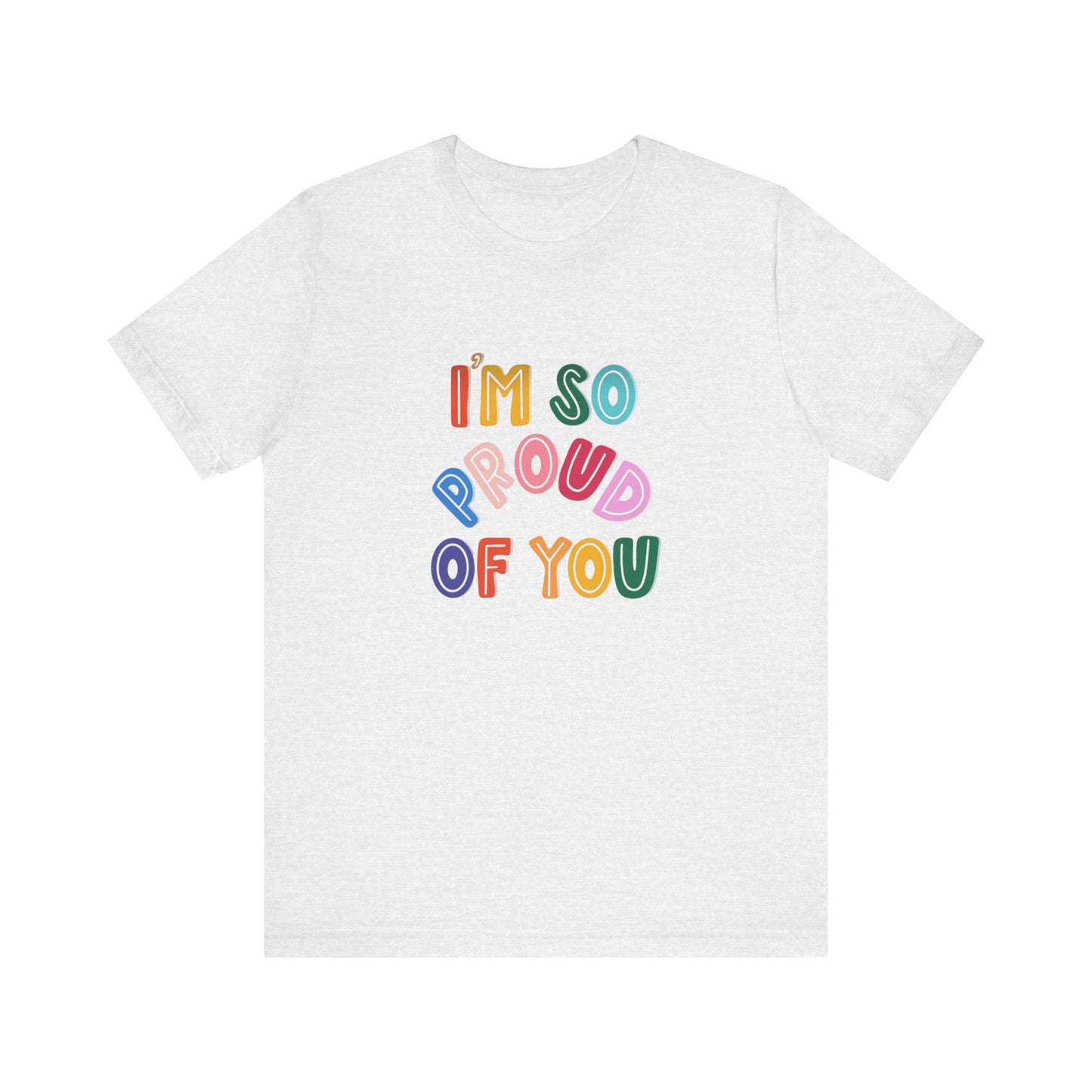 Unisex Jersey Short Sleeve Tee I'm so proud of you