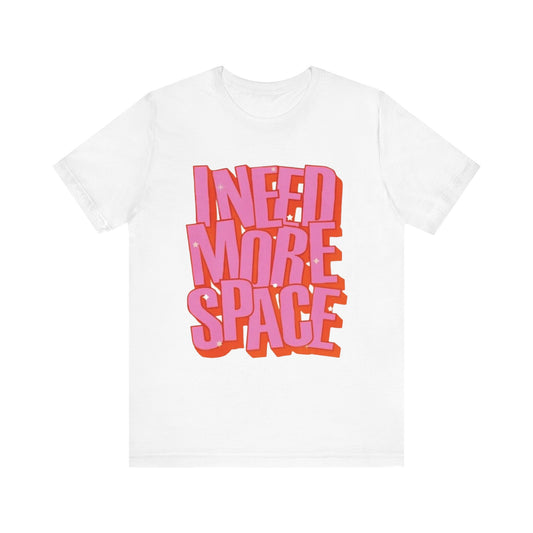 Unisex Jersey Short Sleeve Tee I need more space