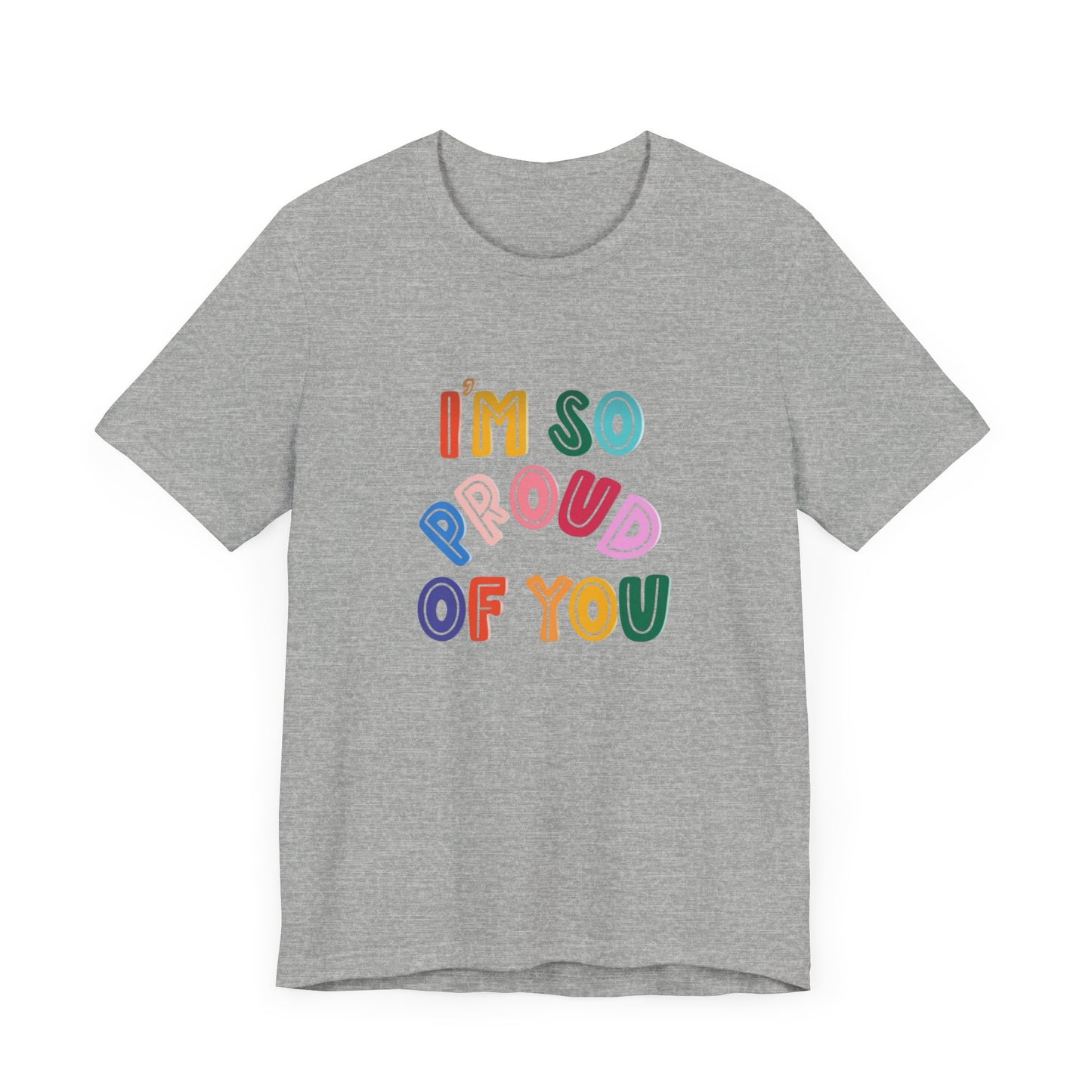 Unisex Jersey Short Sleeve Tee I'm so proud of you