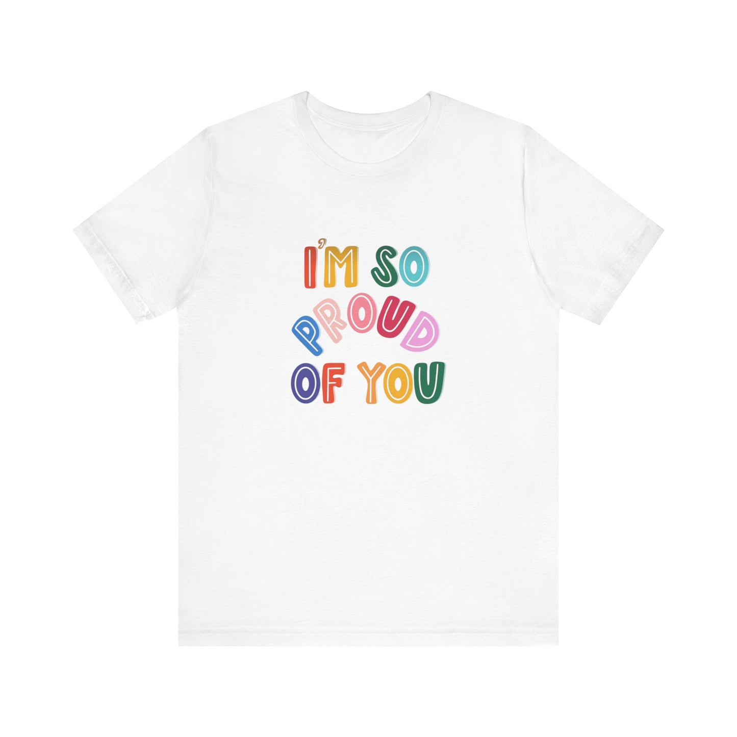 Unisex Jersey Short Sleeve Tee I'm so proud of you