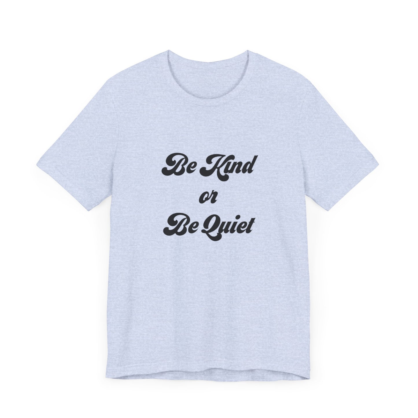 Unisex Jersey Short Sleeve Tee Be Kind or Be Quiet