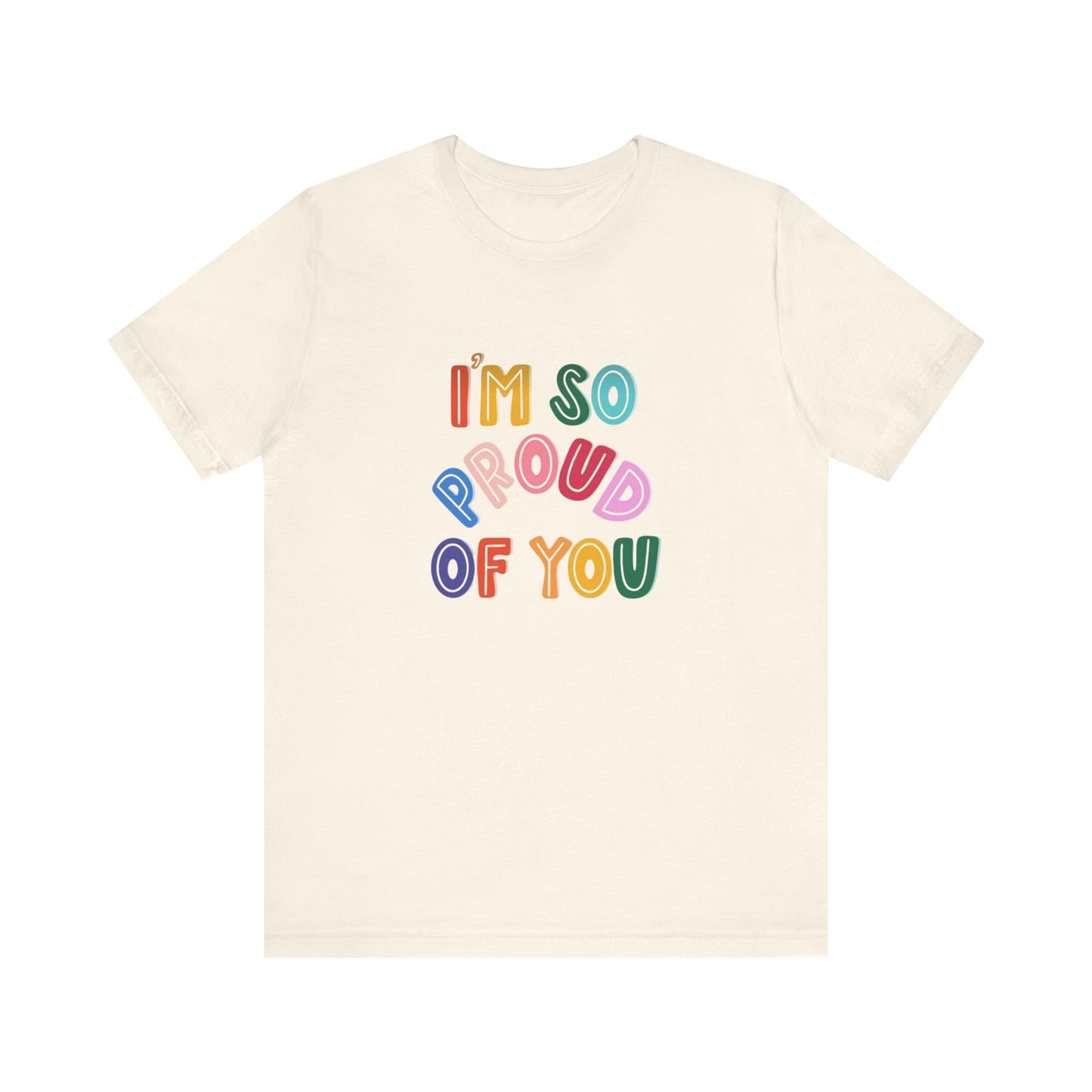 Unisex Jersey Short Sleeve Tee I'm so proud of you