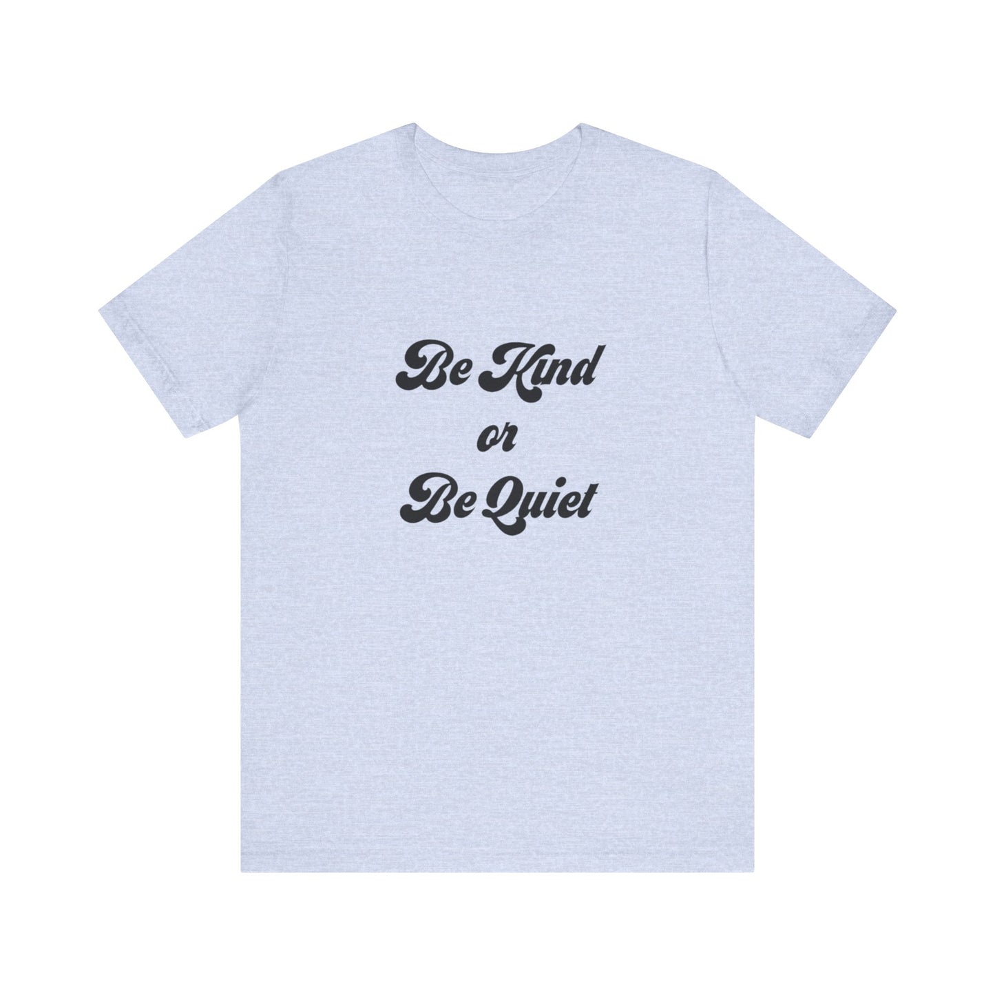 Unisex Jersey Short Sleeve Tee Be Kind or Be Quiet