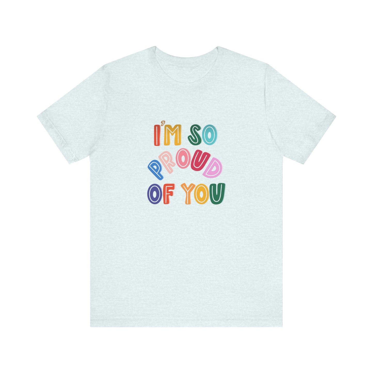 Unisex Jersey Short Sleeve Tee I'm so proud of you